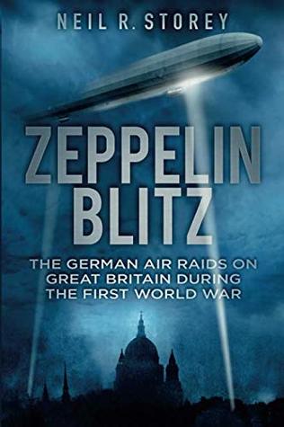 Zeppelin Blitz: The German Air Raids on Great Britain During the First World War (Paperback)