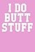 I Do Butt Stuff by Colin Hansen