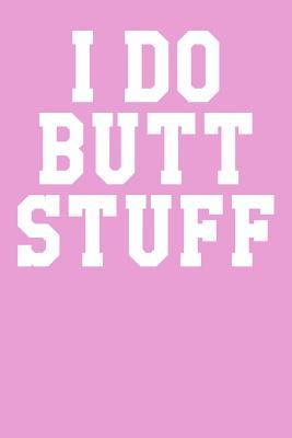 I Do Butt Stuff: Guitar Tab Notebook 6”x9” 120 Pages