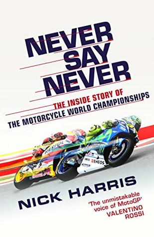 Never Say Never: The Inside Story of the Motorcycle World Championships (Kindle Edition)