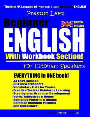 Preston Lee’s Beginner English With Workbook Section For Estonian Speakers (British Version) (Preston Lee's English For Estonian Speakers (British Version))