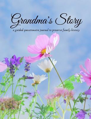 Grandma's Story: A guided questionnaire journal to preserve family history