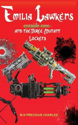 Emilia Lawkens (Cyanide Rose) and the three Mutant lockets: A Science fiction and mystery novel about a teenage mutant heroine and her friends: filled ... thrillers and deception (Cyanide Rose Series)