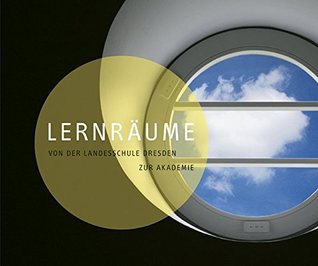 Lernraume / A Place to Learn: Von Der Landesschule Dresden Zur Akademie / From the Landesschule Dresden to the Academy (English and German Edition)