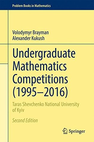 Undergraduate Mathematics Competitions (1995–2016) (Problem Books in Mathematics)
