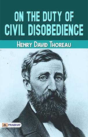 On the Duty of Civil Disobedience: Henry David Thoreau's Thought-Provoking Essay on Nonviolent Protest