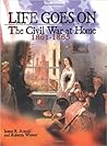 Life Goes on: The Civil War at Home, 1861-1865
