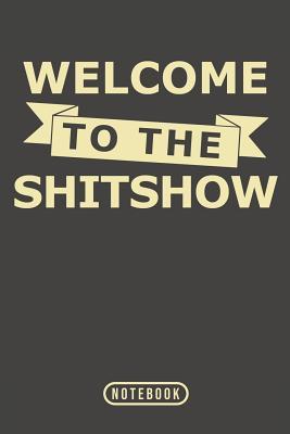 Welcome To The Shitshow: Notebook 120 Lined Pages 6" x 9"