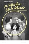 La battaglia delle bambine by Simona Dolce