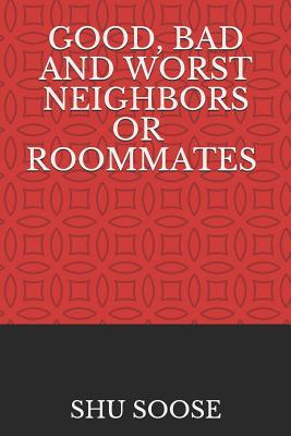 GOOD, BAD AND WORST NEIGHBORS OR ROOMMATES