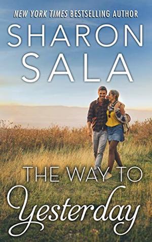 The Way to Yesterday: A Time Travel Romance About Changing the Past to Save a Family (Bestselling Author Collection)