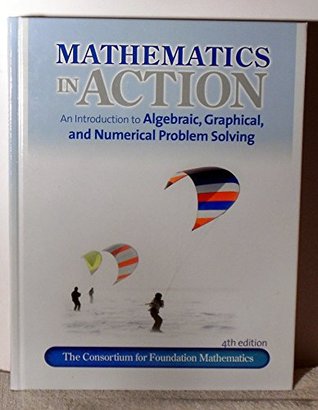 Mathematics in Action (An Introduction to Algebraic, Graphical & Numerical Problem Solving)