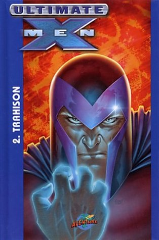 Ultimate X-Men Vol. 2: Trahison (Ultimate X-Men Presses Aventure Hardcover, #2)