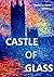 Castle of Glass by Maria Gabriel