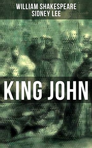 KING JOHN: Enriched edition. Including The Classic Biography: The Life of William Shakespeare