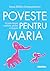 Poveste pentru Maria. O carte despre copilărie, părinți și dr... by Ioana Bâldea Constantinescu