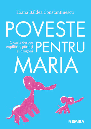 Poveste pentru Maria. O carte despre copilărie, părinți și dragoni