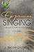 Expressive Singing: Dalcroze Eurhythmics for Voice