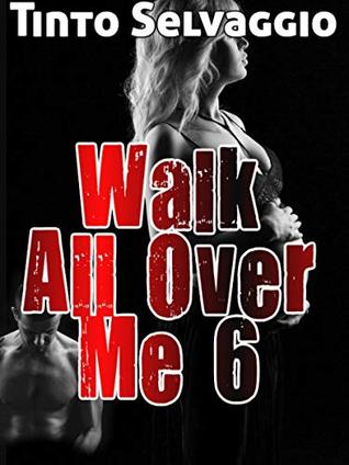 Walk All Over Me 6: Bi Dominant Training Femdom Hotwife & Cuckold Husband Humiliation & Sharing (Kindle Edition)