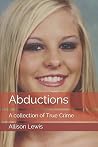 Abductions: A collection of True Crime