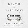 Death Is Hard Work by Khaled Khalifa