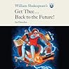 William Shakespeare's Get Thee Back to the Future! by Ian Doescher