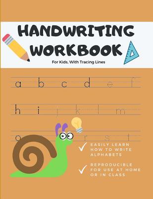 Handwriting Workbook For Kids: Creative Practice Books For Kids; Letter Tracing Books For Preschool Kids Ages 3-5; Penmanship Lined Paper To Improve Handwriting & Practice Writing Letters For Kids; Master Writing English Alphabets & Letters For Beginners