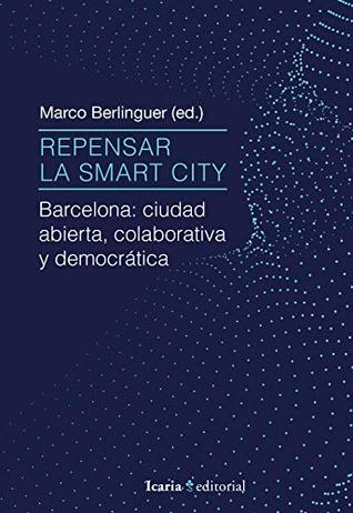 Repensar la Smart City: Barcelona: ciudad abierta, colaborativa y democrática (Spanish Edition)