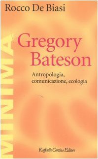 Gregory Bateson. Antropologia, comunicazione, ecologia