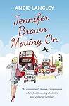 Jennifer Brown Moving On: "An uproariously human Everywoman who's fast becoming chicklit's most engaging heroine" (The Jennifer Brown Series Book 2)