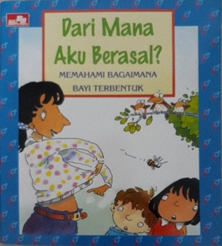 Dari Mana Aku Berasal? Memahami Bagaimana Bayi Terbentuk (paperback)
