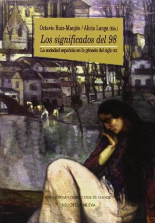 Los significados del 98: la sociedad española en la génesis del siglo XX