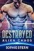 Destroyed (Alien Chaos, #1)