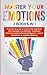 Master Your Emotions (2 books in 1): A Practical Guide to Overcome Negativity and Manage Your Feelings; Emotional freedom and Emotional intelligence, Defeat Depression & Negative Thinking
