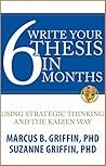 Write Your Thesis in 6 Months: Using Strategic Thinking and the Kaizen Way (Academic Publishing Success Series Book 1)