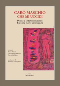 Caro maschio che mi uccidi. Poesie e lettere romanzate di donne morte ammazzate