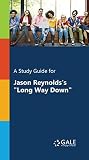 A Study Guide for Jason Reynolds's "Long Way Down": Presenting Analysis, Context and Criticism on Commonly Studied Novels (Novels for Students Book 61) A Study Guide for Jason Reynolds's "Long Way Down": Presenting Analysis, Context and Criticism on Commonly Studied Novels (Novels for Students Book 61)