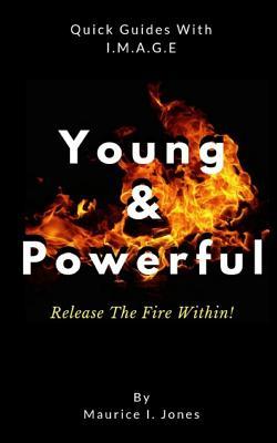 YOUNG & POWERFUL: Releasing The Fire Within! (Quick Guides)