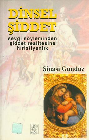 Dinsel Şiddet : Sevgi Söyleminden Şiddet Realitesine Hıristiyanlık