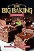 The Big Baking Cookbook: Recipes to Help You Become an Amazing Baker!