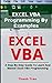 EXCEL VBA Programming By Examples: Programming For Complete Beginners, Step-By-Step Illustrated Guide to Mastering Excel VBA
