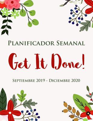 Planificador Semanal | Get It Done ! Septiembre 2019 - Diciembre 2020: Un Diario Floral para Niñas | Organizador de 16 Meses (Spanish Edition)