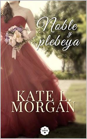 Noble y Plebeya (Spanish Edition)