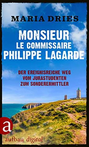 Monsieur le Commissaire Philippe Lagarde: Der ereignisreiche Weg vom Jurastudenten zum Sonderermittler (Kommissar Philippe Lagarde)
