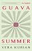Guava Summer by Vera Kurian