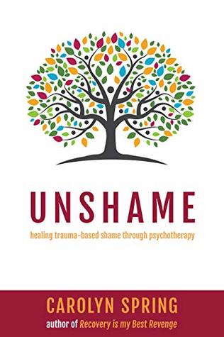 Unshame: Healing Trauma-Based Shame Through Psychotherapy (Kindle Edition)