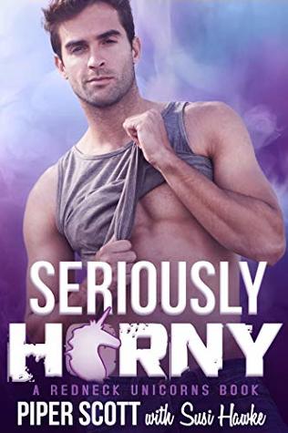 Seriously H*rny (Redneck Unicorns #1)