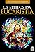 OS EFEITOS DA EUCARISTIA (Portuguese Edition)