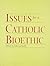 Issues for a Catholic Bioethic by Luke Gormally