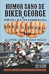 Humor Sano de Biker George + Chistes de Motociclistas: Un corazón alegre es buena medicina (Spanish Edition)